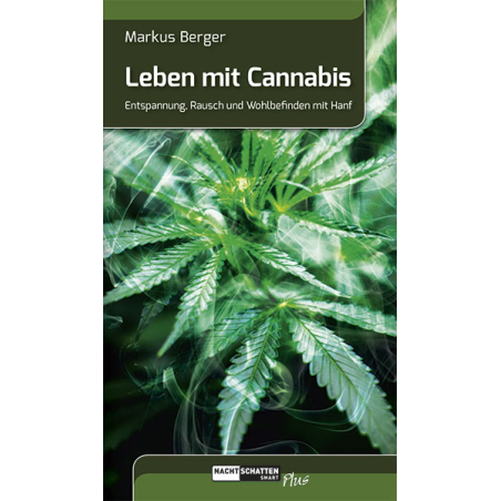 Leben mit Cannabis - Entspannung, Rausch und Wohlbefinden mit Hanf