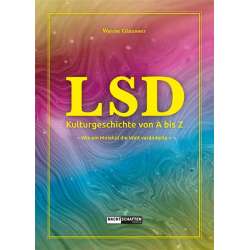 LSD Kulturgeschichte von A bis Z - Wie ein Molekül die Welt veränderte